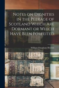 Produktbild: Notes on Dignities in the Peerage of Scotland Which are Dormant or Which Have Been Forfeited
