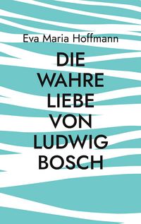 Produktbild: Die wahre Liebe von Ludwig Bosch