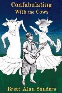 Produktbild: Confabulating With the Cows: Wit, Whimsy, and Occasional Wisdom from Perry County, Indiana: 1992-94