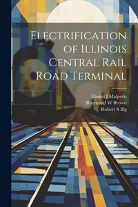 Produktbild: Electrification of Illinois Central Rail Road Terminal