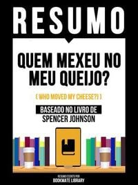 Produktbild: Resumo - Quem Mexeu No Meu Queijo? (Who Moved My Cheese?) - Baseado No Livro De Spencer Johnson