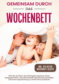 Produktbild: Gemeinsam durch das Wochenbett: Wie Sie als Eltern der Nachgeburtsphase sicher e