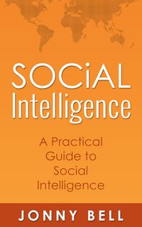 Produktbild: Social Intelligence: A Practical Guide to Social Intelligence: Communication Skills - Social Skills - Communication Theory
