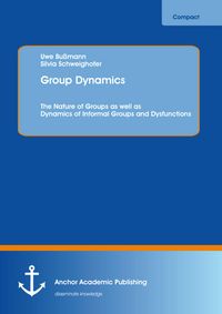 Produktbild: Group Dynamics: The Nature of Groups as well as Dynamics of Informal Groups and Dysfunctions