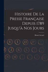 Produktbild: Histoire De La Presse Fran&ccedil;aise Depuis 1789 Jusqu'&agrave; Nos Jours