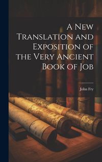 Produktbild: A New Translation and Exposition of the Very Ancient Book of Job