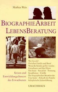 Produktbild: Wais M: Biographiearbeit und Lebensberatung - Krisen und Entwicklungschancen des Erwachsenen