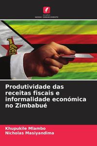Produktbild: Produtividade das receitas fiscais e informalidade econ&oacute;mica no Zimbabu&eacute;