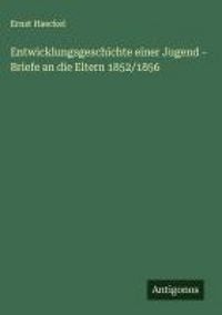 Produktbild: Entwicklungsgeschichte einer Jugend - Briefe an die Eltern 1852/1856