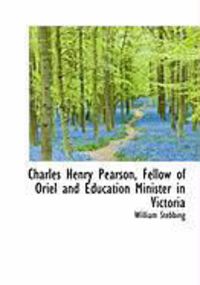 Produktbild: Charles Henry Pearson, Fellow of Oriel and Education Minister in Victoria