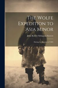 Produktbild: The Wolfe Expedition to Asia Minor: During the Summer of 1885