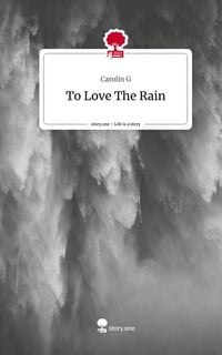 Produktbild: To Love The Rain. Life is a Story - story.one