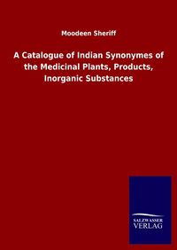 Produktbild: A Catalogue of Indian Synonymes of the Medicinal Plants, Products, Inorganic Substances