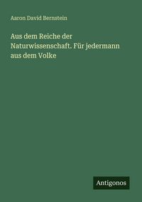 Produktbild: Aus dem Reiche der Naturwissenschaft. F&uuml;r jedermann aus dem Volke