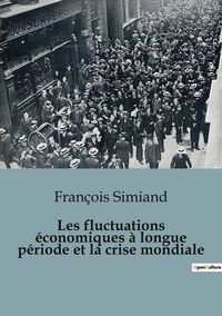 Produktbild: Les fluctuations &eacute;conomiques &agrave; longue p&eacute;riode et la crise mondiale
