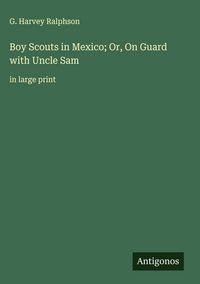 Produktbild: Boy Scouts in Mexico; Or, On Guard with Uncle Sam
