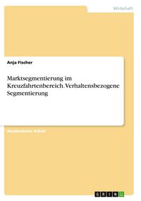 Produktbild: Marktsegmentierung im Kreuzfahrtenbereich. Verhaltensbezogene Segmentierung
