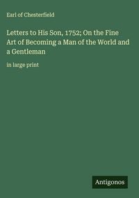 Produktbild: Letters to His Son, 1752; On the Fine Art of Becoming a Man of the World and a Gentleman