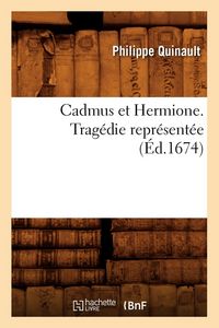 Produktbild: Cadmus et Hermione . Trag&eacute;die repr&eacute;sent&eacute;e (&Eacute;d.1674)