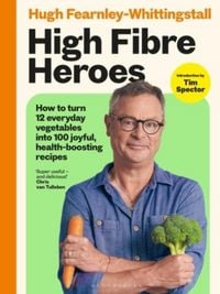 Produktbild: High Fibre Heroes: THE INSTANT SUNDAY TIMES BESTSELLER. How to turn 12 everyday vegetables into 100 joyful, health-boosting recipes (Signed Edition)
