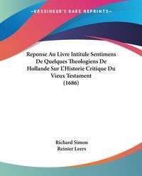 Produktbild: Reponse Au Livre Intitule Sentimens De Quelques Theologiens De Hollande Sur L'Historie Critique Du Vieux Testament (1686)
