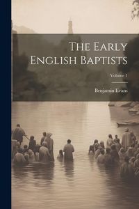 Produktbild: The Early English Baptists; Volume 1