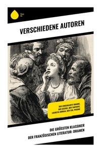 Produktbild: Die gr&ouml;&szlig;ten Klassiker der franz&ouml;sischen Literatur: Dramen