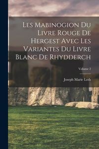 Produktbild: Les Mabinogion du Livre rouge de Hergest avec les variantes du Livre blanc de Rhydderch; Volume 2