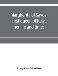 Produktbild: Margherita of Savoy, first queen of Italy, her life and times