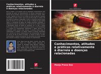Produktbild: Conhecimentos, atitudes e pr&aacute;ticas relativamente &agrave; diarreia e doen&ccedil;as relacionadas