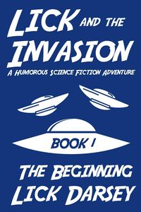 Produktbild: Lick and the Invasion: The Beginning (Book 1) (A Humorous Science Fiction Adventure)
