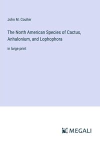 Produktbild: The North American Species of Cactus, Anhalonium, and Lophophora