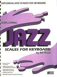 Produktbild: Exploring Jazz Scales for Keyboard by Composer and Educator Bill Boyd Is an Instructional Piano Book Focused on Developing Jazz Improvisation Through