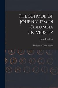 Produktbild: The School of Journalism in Columbia University: The Power of Public Opinion