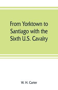 Produktbild: From Yorktown to Santiago with the Sixth U.S. Cavalry