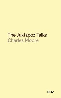 Produktbild: Charles Moore: The Juxtapoz Talks