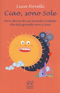 Produktbild: Ciao, sono Sole. Vera storia di un grande fratello che pi&ugrave; grande non si pu&ograve;