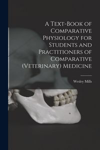 Produktbild: A Text-book of Comparative Physiology for Students and Practitioners of Comparative (veterinary) Medicine