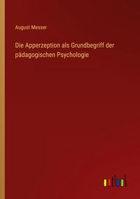 Produktbild: Die Apperzeption als Grundbegriff der p&auml;dagogischen Psychologie