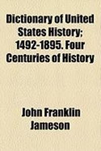 Produktbild: Dictionary of United States History; 1492-1895. Four Centuries of History