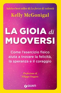 Produktbild: La gioia di muoversi. Come l'esercizio fisico aiuta a trovare la felicit&agrave;, la speranza e il coraggio