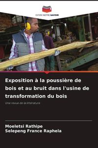 Produktbild: Exposition &agrave; la poussi&egrave;re de bois et au bruit dans l'usine de transformation du bois