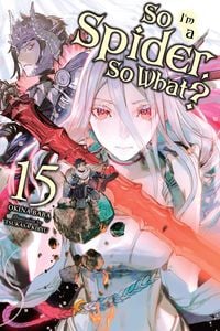 Produktbild: So I'm a Spider, So What?, Vol. 15 (Light Novel)