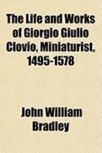 Produktbild: The Life and Works of Giorgio Giulio Clovio, Miniaturist, 1495-1578
