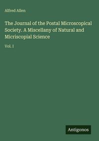 Produktbild: The Journal of the Postal Microscopical Society. A Miscellany of Natural and Micriscopial Science