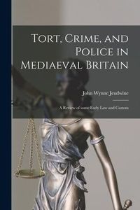 Produktbild: Tort, Crime, and Police in Mediaeval Britain: a Review of Some Early Law and Custom