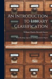 Produktbild: An Introduction to Library Classification; With Readings, Questions and Examination Papers