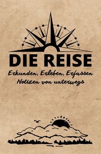 Produktbild: DIE REISE: Erkunden, Erleben, Erfassen | Notizen von unterwegs