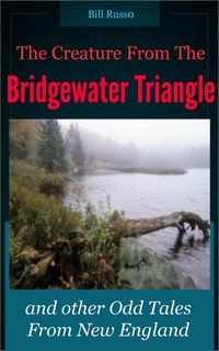 Produktbild: The Creature From the Bridgewater Triangle: and other Odd Tales from New England.
