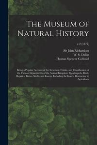 Produktbild: The Museum of Natural History; Being a Popular Account of the Structure, Habits, and Classification of the Various Departments of the Animal Kingdom: